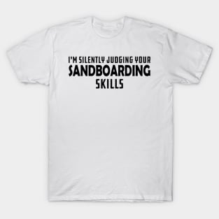 Sandboarding - I'm silently judging your sandboarding skills T-Shirt